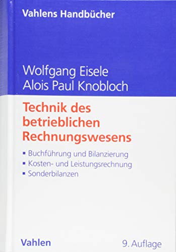 Technik des betrieblichen Rechnungswesens: Buchführung und Bilanzierung, Kosten- und Leistungsrechnung, Sonderbilanzen (Vahlens Handbücher der Wirtschafts- und Sozialwissenschaften) von Vahlen Franz GmbH