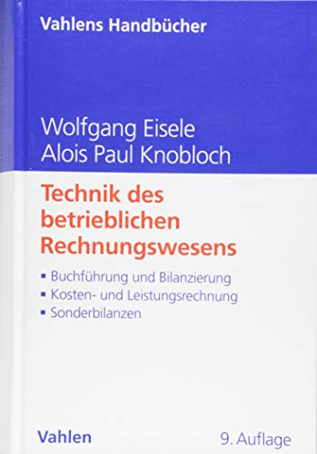 Technik des betrieblichen Rechnungswesens: Buchführung und Bilanzierung, Kosten- und Leistungsrechnung, Sonderbilanzen (Vahlens Handbücher der Wirtschafts- und Sozialwissenschaften) Technik des betrieblichen Rechnungswesens: Buchführung und Bilanzierung, Kosten- und Leistungsrechnung, Sonderbilanzen (Vahlens Handbücher der Wirtschafts- und Sozialwissenschaften)
