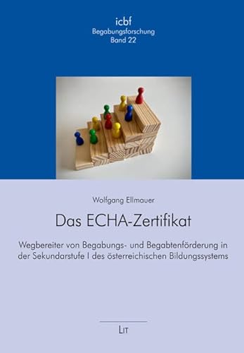 Das ECHA-Zertifikat: Wegbereiter von Begabungs- und Begabtenförderung in der Sekundarstufe I des österreichischen Bildungssystems von LIT Verlag