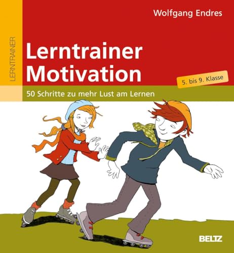 Lerntrainer Motivation: 50 Schritte zu mehr Lust am Lernen (5. bis 9. Klasse) (Beltz Lern-Trainer)