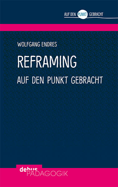 Reframing auf den Punkt gebracht von Debus Pädagogik Verlag