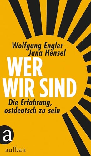 Wer wir sind: Die Erfahrung, ostdeutsch zu sein