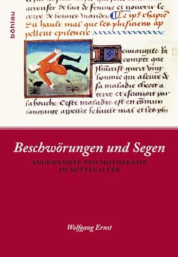Beschwörungen und Segen: Angewandte Psychotherapie im Mittelalter von Böhlau Verlag Köln