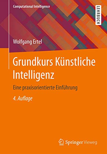 Grundkurs Künstliche Intelligenz: Eine praxisorientierte Einführung (Computational Intelligence)