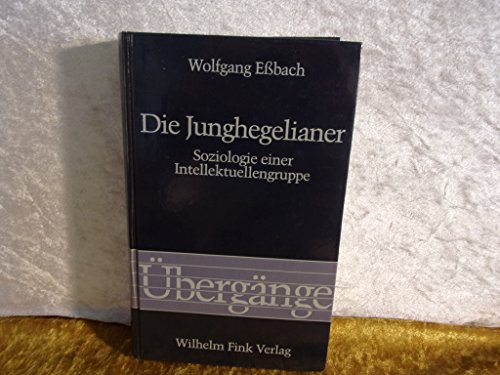 Die Junghegelianer: Soziologie einer Intellektuellengruppe (Übergänge) von Brill | Fink