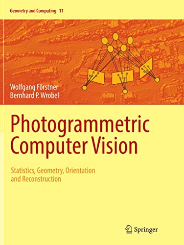 Photogrammetric Computer Vision: Statistics, Geometry, Orientation and Reconstruction (Geometry and Computing, 11, Band 11) von Springer