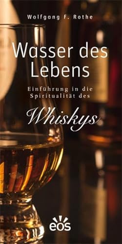 Wasser des Lebens - Einführung in die Spiritualität des Whiskys von Eos Verlag U. Druck