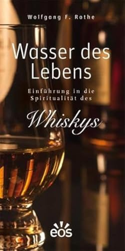 Wasser des Lebens - Einführung in die Spiritualität des Whiskys von Eos Verlag U. Druck