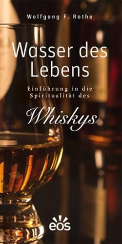Wasser des Lebens - Einführung in die Spiritualität des Whiskys von Eos Verlag U. Druck