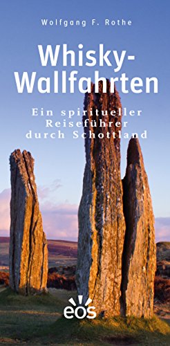 Whisky-Wallfahrten: Ein spiritueller Reiseführer durch Schottland von Eos Verlag U. Druck