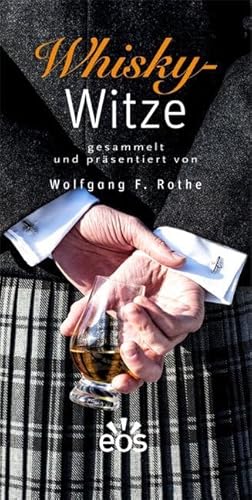 Whisky-Witze: gesammelt und präsentiert von Wolfgang F. Rothe von Eos Verlag U. Druck