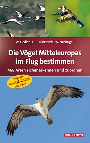 Die Vögel Mitteleuropas im Flug bestimmen: 468 Arten sicher erkennen und zuordnen (Quelle & Meyer Bestimmungsbücher) Die Vögel Mitteleuropas im Flug bestimmen: 468 Arten sicher erkennen und zuordnen (Quelle & Meyer Bestimmungsbücher)
