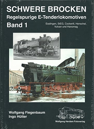Schwere Brocken. Regelspurige E-Tenderlokomotiven: Band 1: Esslingen, StEG, Cockerill, Henschel, Vulcan, Hanomag von Herdam Fotoverlag