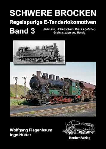 Schwere Brocken. Regelspurige E-Tenderlokomotiven: Band 3: Hartmann, Hohenzollern, Krauss (-Maffei), Grafenstaden und Borsig von Herdam Fotoverlag