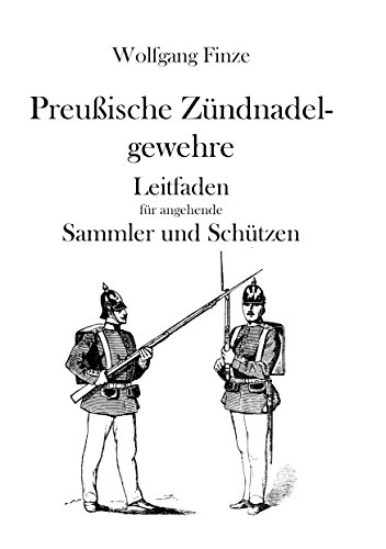 Preußische Zündnadelgewehre: Leitfaden für angehende Sammler und Schützen von Books on Demand