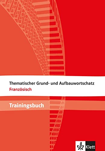 Thematischer Grund- und Aufbauwortschatz Französisch: Trainingsbuch. Buch mit Lösungen Thematischer Grund- und Aufbauwortschatz Französisch: Trainingsbuch. Buch mit Lösungen