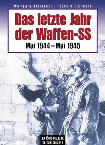 Das letzte Jahr der Waffen-SS: Mai 1944 - Mai 1945