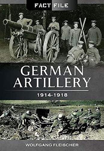 German Artillery 1914-1918: 1914 - 1918 (Fact File) von Pen & Sword Books