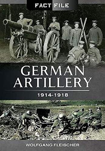 German Artillery 1914-1918: 1914 - 1918 (Fact File)