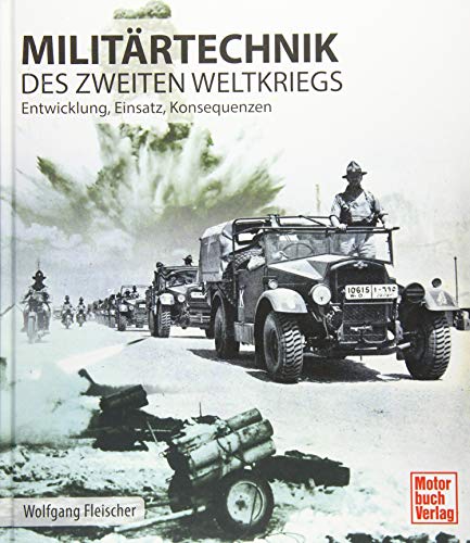 Militärtechnik des Zweiten Weltkrieges: Entwicklung, Einsatz, Konsequenzen