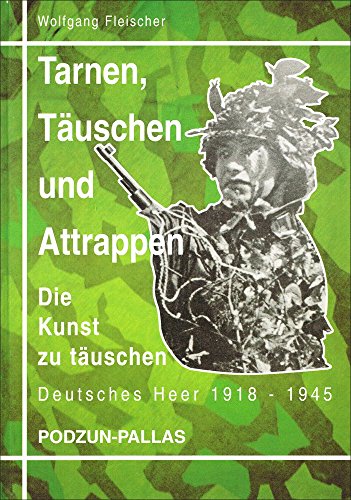 Tarnen, Täuschen und Attrappen: Die Kunst zu täuschen. Deutsches Heer 1918-1945