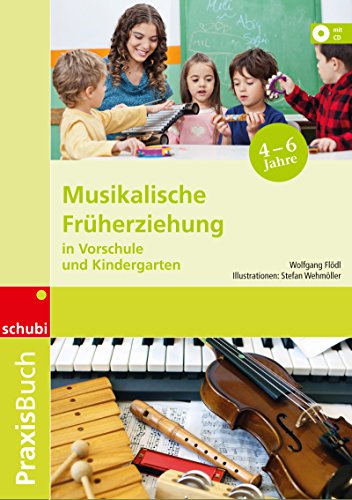 Musikalische Früherziehung in Vorschule und Kindergarten: Ein Handbuch für den ersten Musikunterricht auf der Basisstufe Praxisbuch