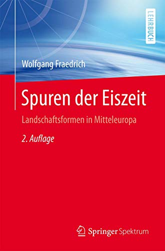 Spuren der Eiszeit: Landschaftsformen in Mitteleuropa von Springer Spektrum