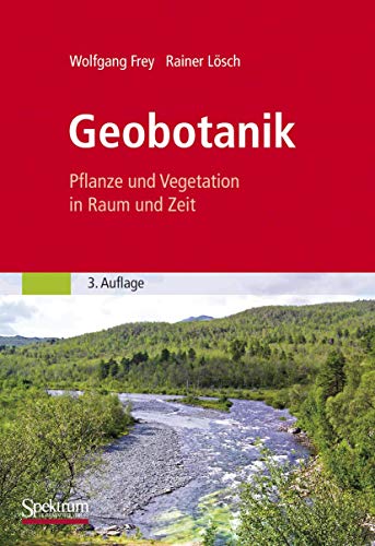 Geobotanik: Pflanze und Vegetation in Raum und Zeit von Spektrum Akademischer Verlag