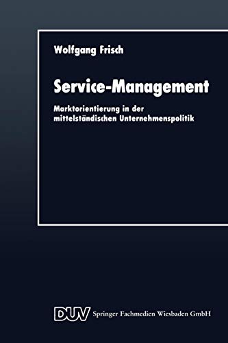 Service-Management: Marktorientierung in der Mittelständischen Unternehmenspolitik (DUV Wirtschaftswissenschaft) (German Edition) von Deutscher Universitätsverlag