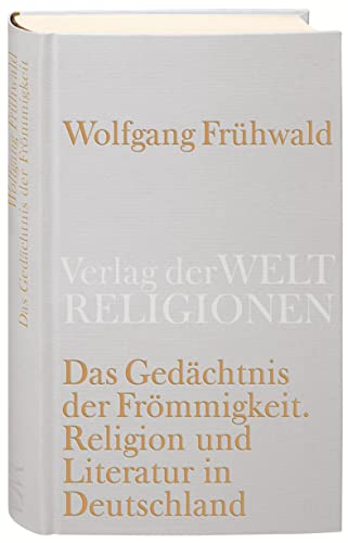 Das Gedächtnis der Frömmigkeit: Religion, Kirche und Literatur in Deutschland. Vom Barock bis zur Gegenwart von Insel Verlag GmbH