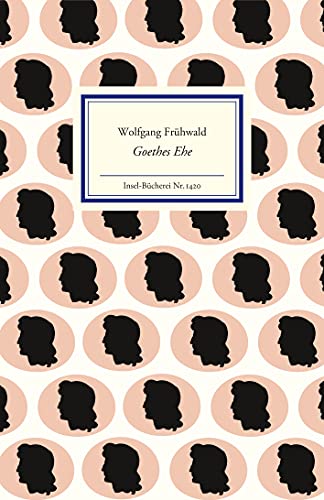 Goethes Ehe: Die Lebensgemeinschaft mit Christiane Vulpius (Insel-Bücherei)