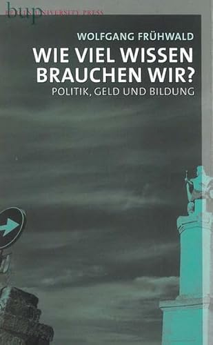 Wie viel Wissen brauchen wir?: Politik, Geld und Bildung