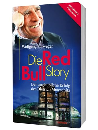Die Red-Bull-Story. Der unglaubliche Erfolg des Dietrich Mateschitz (HAYMON TASCHENBUCH)