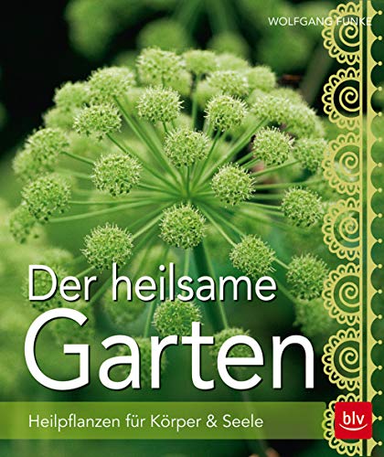 Der heilsame Garten: Heilpflanzen selbst anbauen Der heilsame Garten: Heilpflanzen selbst anbauen