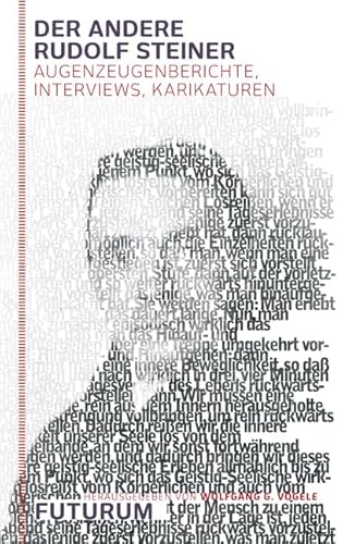 Der andere Rudolf Steiner: Augenzeugenberichte, Interviews, Karikaturen Der andere Rudolf Steiner: Augenzeugenberichte, Interviews, Karikaturen
