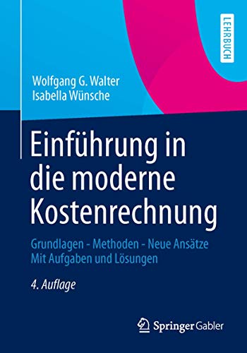 Einführung in die moderne Kostenrechnung: Grundlagen - Methoden - Neue Ansätze Mit Aufgaben und Lösungen von Springer