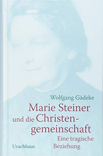 Marie Steiner und die Christengemeinschaft: Eine tragische Beziehung von Urachhaus