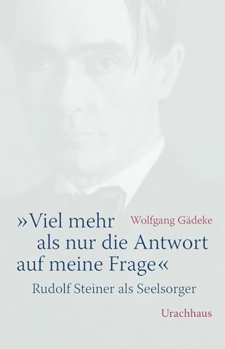 "Viel mehr als nur die Antwort auf meine Frage": Rudolf Steiner als Seelsorger