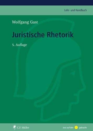 Juristische Rhetorik (C.F. Müller Lehr- und Handbuch) von C.F. Müller