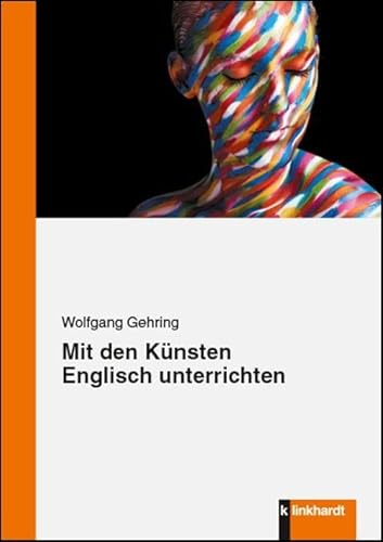 Mit den Künsten Englisch unterrichten von Klinkhardt, Julius