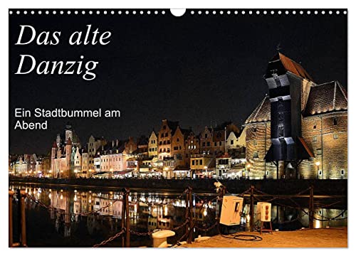 Das alte Danzig - Ein Stadtbummel am Abend (Wandkalender 2025 DIN A3 quer), CALVENDO Monatskalender von CALVENDO