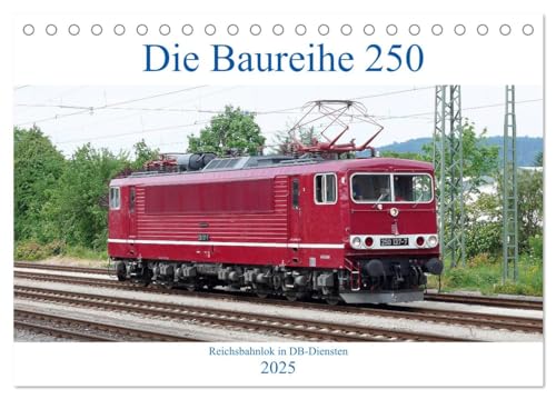 Die Baureihe 250 - Reichsbahnlok in DB-Diensten (Tischkalender 2025 DIN A5 quer), CALVENDO Monatskalender von CALVENDO