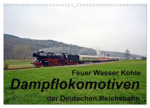 Feuer Wasser Kohle - Dampflokomotiven der Deutschen Reichsbahn (Wandkalender 2024 DIN A3 quer), CALVENDO Monatskalender