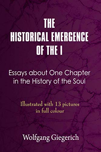 THE HISTORICAL EMERGENCE OF THE I: ESSAYS ABOUT ONE CHAPTER IN THE HISTORY OF THE SOUL