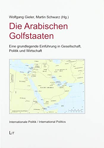 Die Arabischen Golfstaaten: Eine grundlegende Einführung in Gesellschaft, Politik und Wirtschaft von Lit Verlag