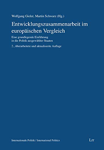 Entwicklungszusammenarbeit im europäischen Vergleich: Eine grundlegende Einführung in die Politik ausgewählter Staaten von LIT Verlag