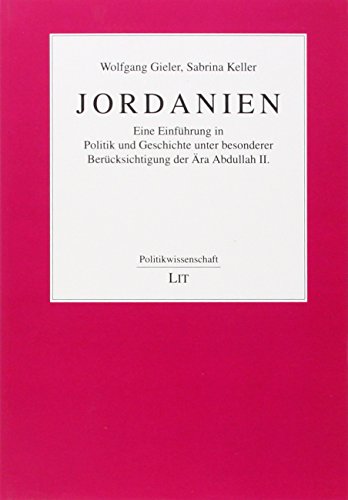 Jordanien: Eine Einführung in Politik und Geschichte unter besonderer Berücksichtigung der Ära Abdullah II von Lit Verlag