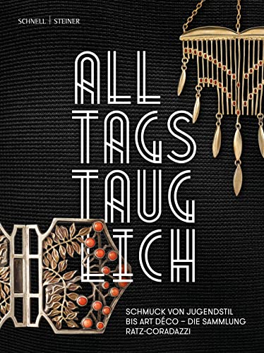 Alltagstauglich!: Schmuck von Jugendstil bis Art déco - Die Sammlung Ratz-Coradazzi Alltagstauglich!: Schmuck von Jugendstil bis Art déco - Die Sammlung Ratz-Coradazzi