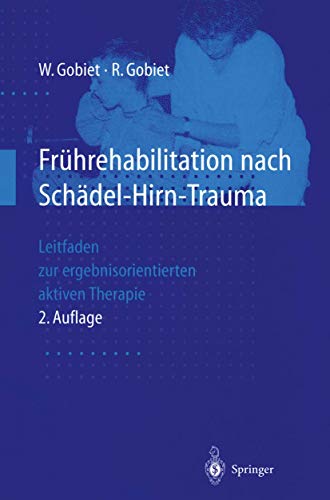 Fruhrehabilitation nach Schadel-Hirn-Trauma: Leitfaden zur ergebnisorientierten aktiven Therapie von Springer