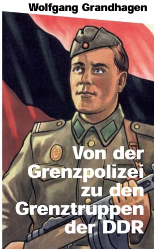 Von der Grenzpolizei zu den Grenztruppen der DDR (Verlag am Park) von Verlag am Park
